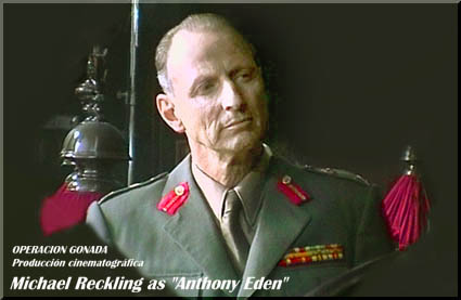        Producción cinematográfica:
             OPERACION GONADA
 Michael Reckling como Anthony Eden 